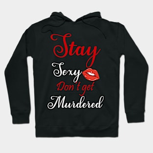 Stay Sexy Don't Get Murdered Hoodie